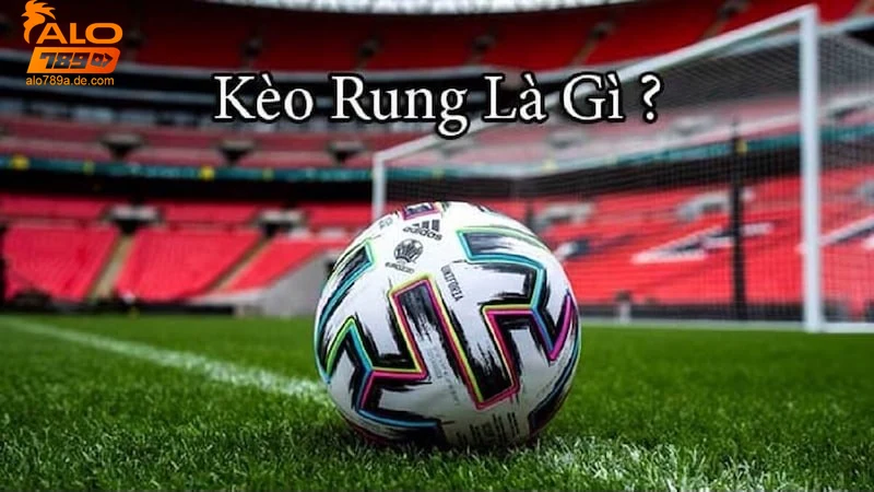 Kèo rung là gì? Giải thích chi tiết cho người mới chơi 7 Định nghĩa kèo rung là gì?